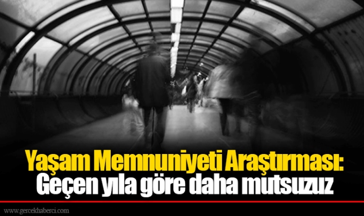 Yaşam Memnuniyeti Araştırması: Geçen yıla göre daha mutsuzuz