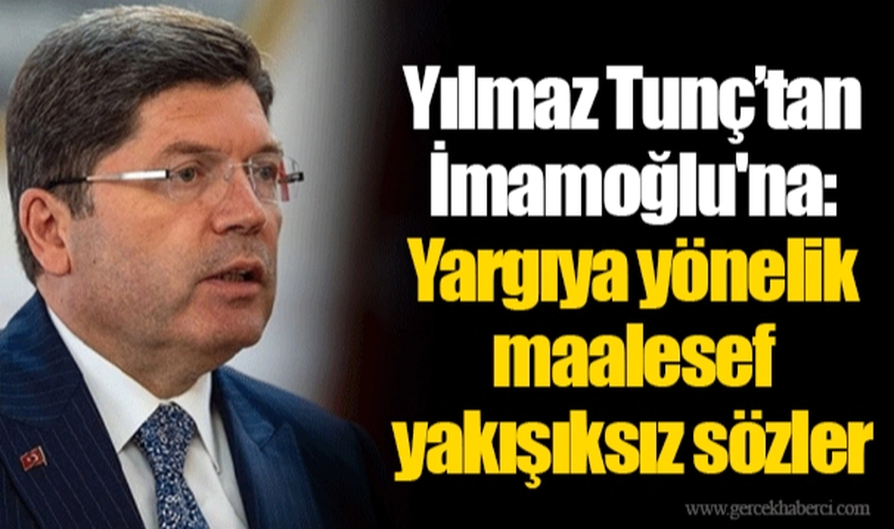 Yılmaz Tunç’tan İmamoğlu'na: Yargıya yönelik maalesef yakışıksız sözler