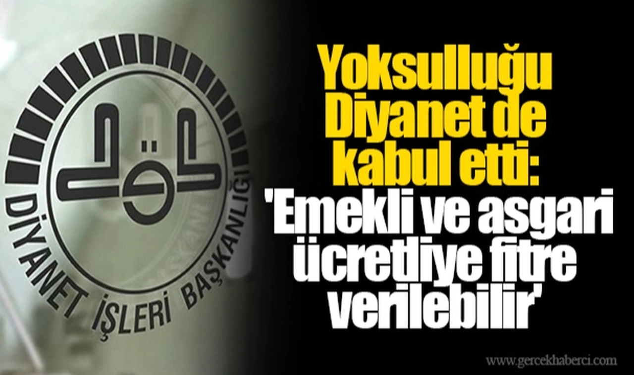 Yoksulluğu Diyanet de kabul etti: 'Emekli ve asgari ücretliye fitre verilebilir'