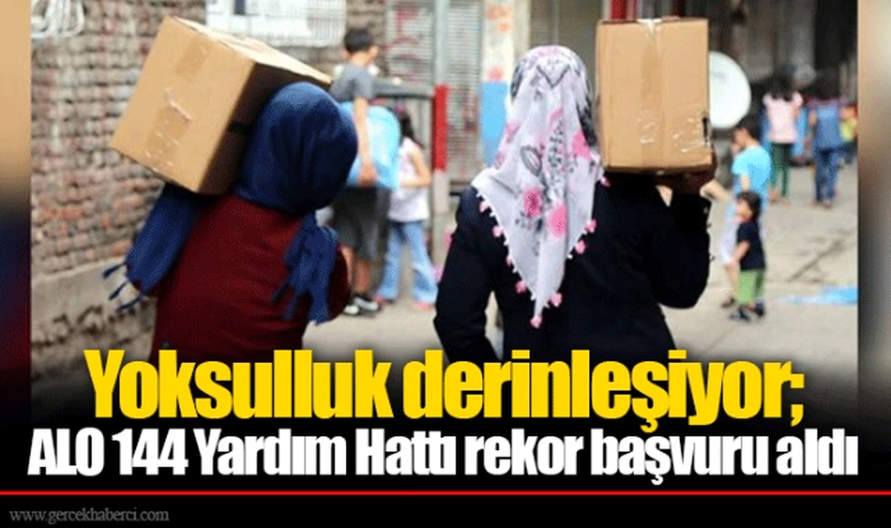 Yoksulluk derinleşiyor; ALO 144 Yardım Hattı rekor başvuru aldı
