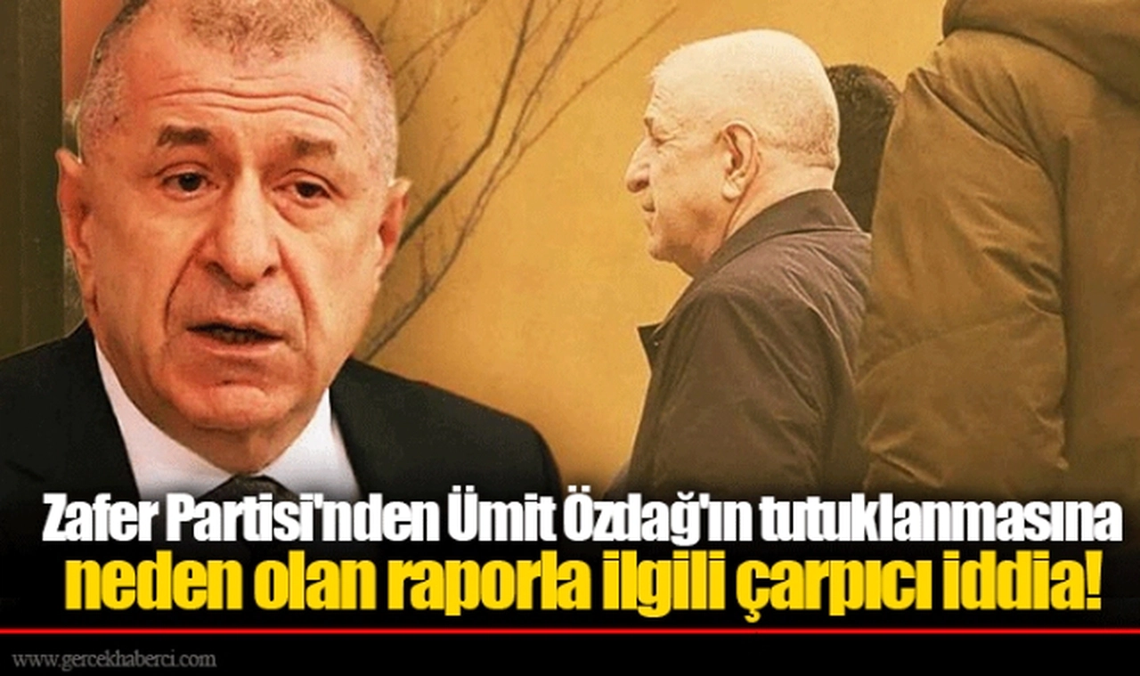 Zafer Partisi'nden Ümit Özdağ'ın tutuklanmasına neden olan raporla ilgili çarpıcı iddia!