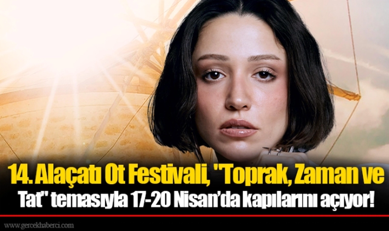 14. Alaçatı Ot Festivali, "Toprak, Zaman ve Tat" temasıyla 17-20 Nisan’da kapılarını açıyor!