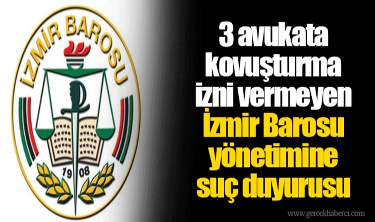3 avukata kovuşturma izni vermeyen İzmir Barosu yönetimine suç duyurusu