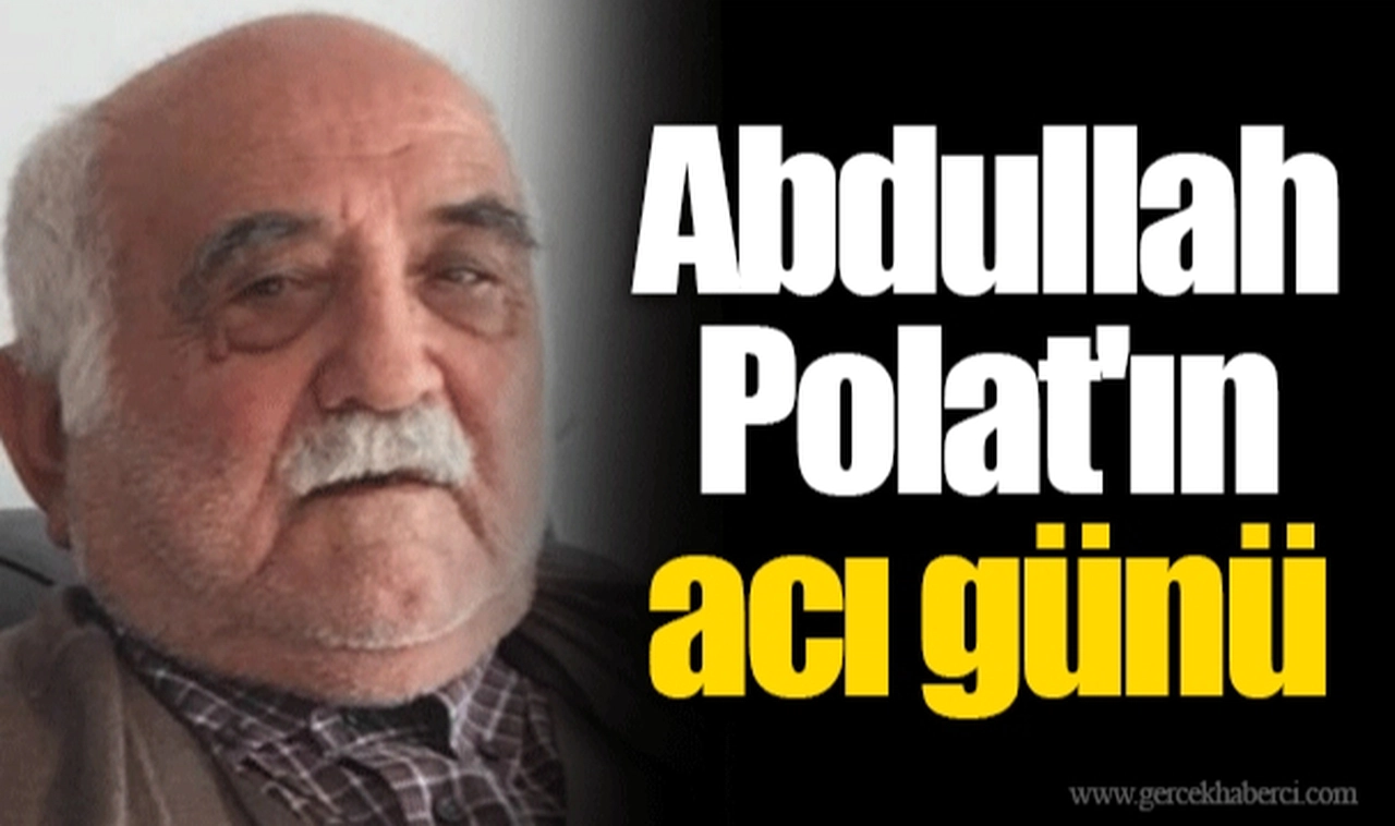 Abdullah Polat'ın acı günü..