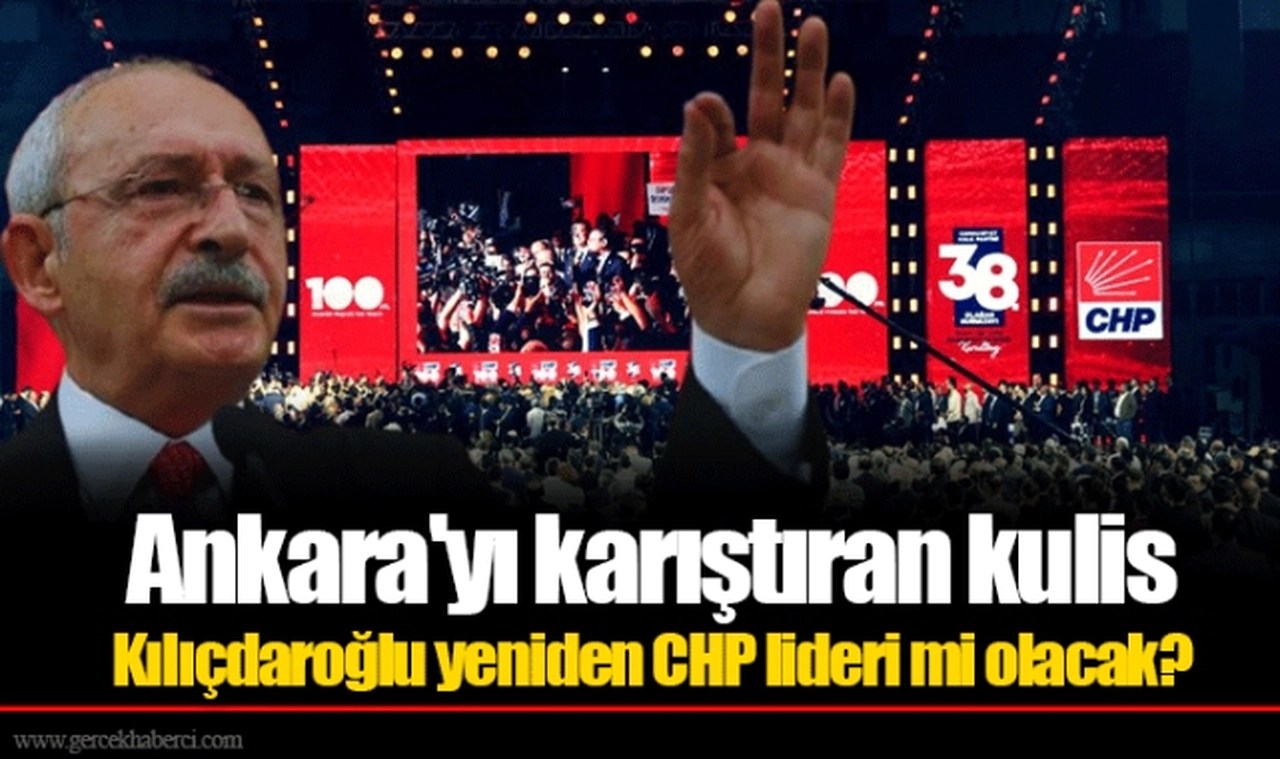 Ankara'yı karıştıran kulis:  Kılıçdaroğlu yeniden CHP lideri mi olacak?