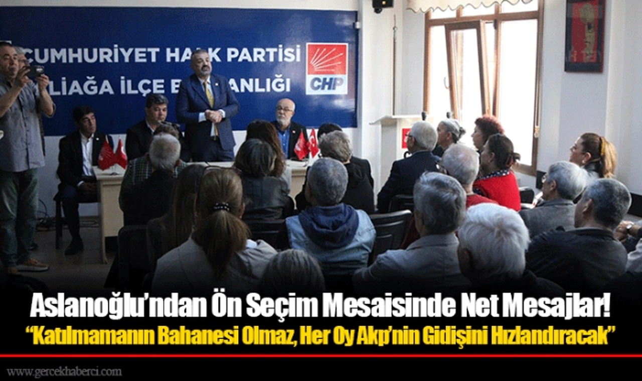 Aslanoğlu’ndan Ön Seçim Mesaisinde Net Mesajlar!