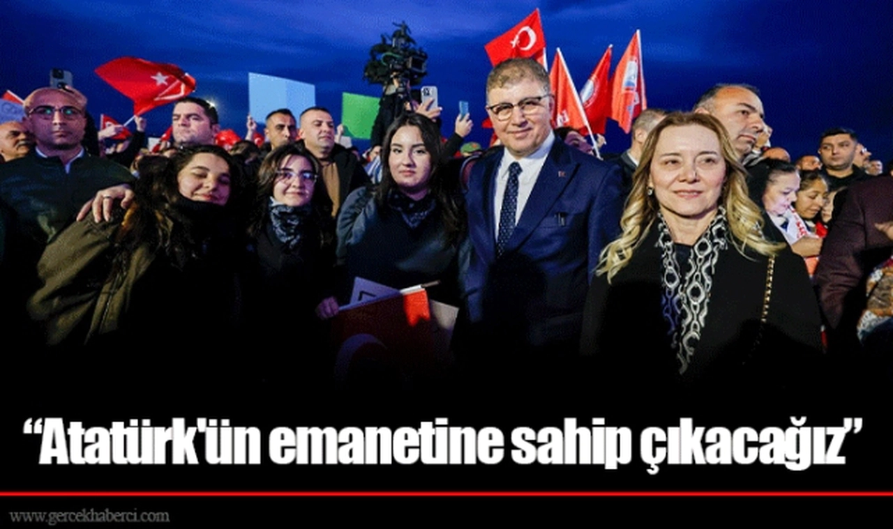 “Atatürk'ün emanetine sahip çıkacağız”