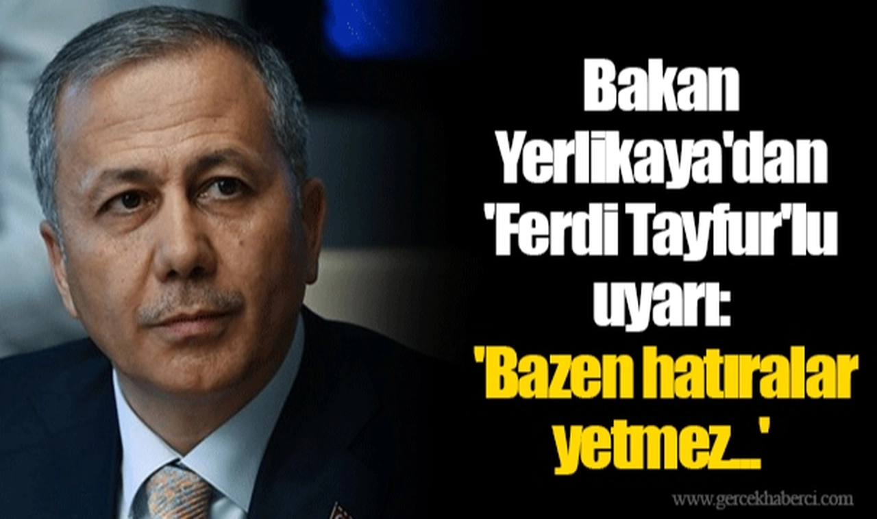 Bakan Yerlikaya'dan 'Ferdi Tayfur'lu uyarı: 'Bazen hatıralar yetmez...'