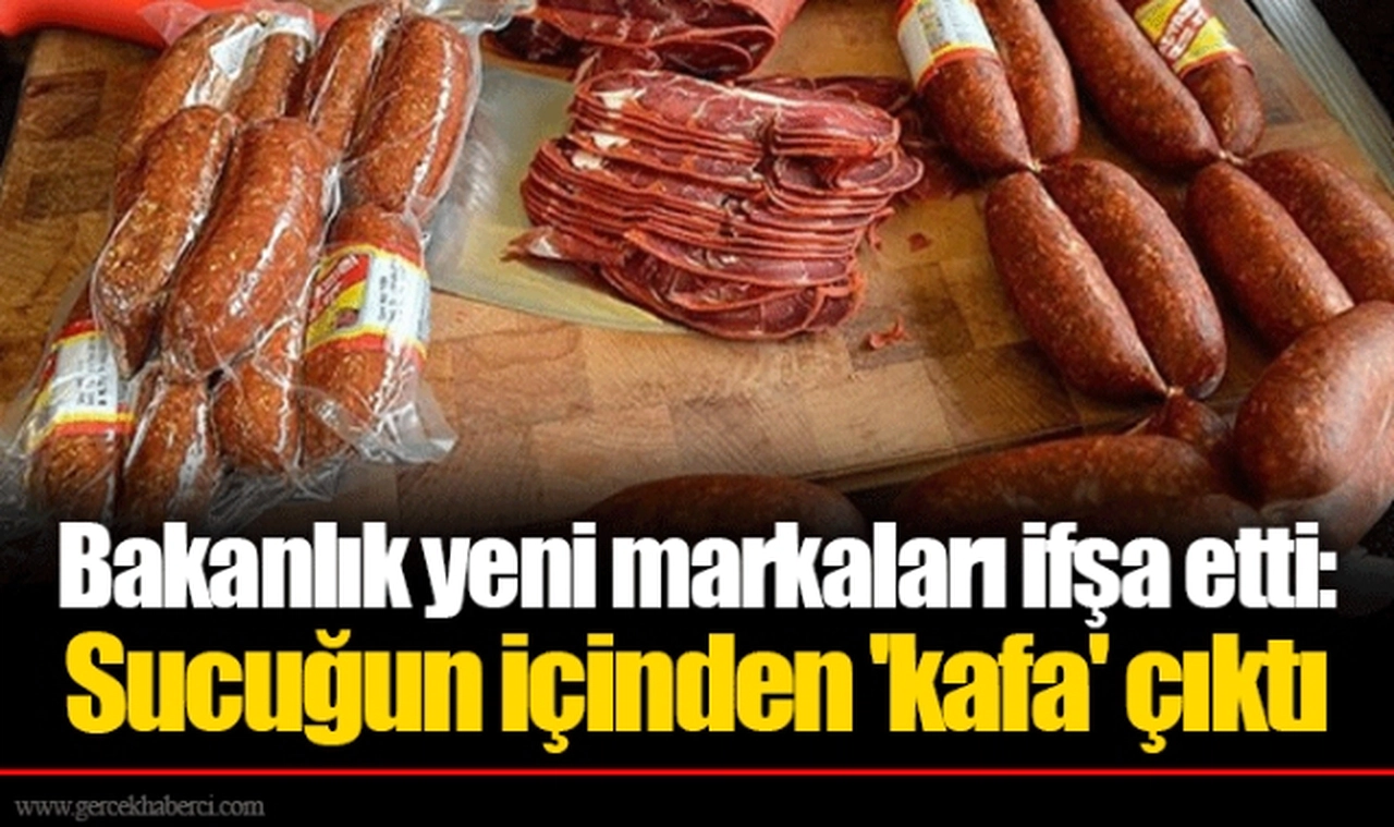 Bakanlık yeni markaları ifşa etti: Sucuğun içinden 'kafa' çıktı