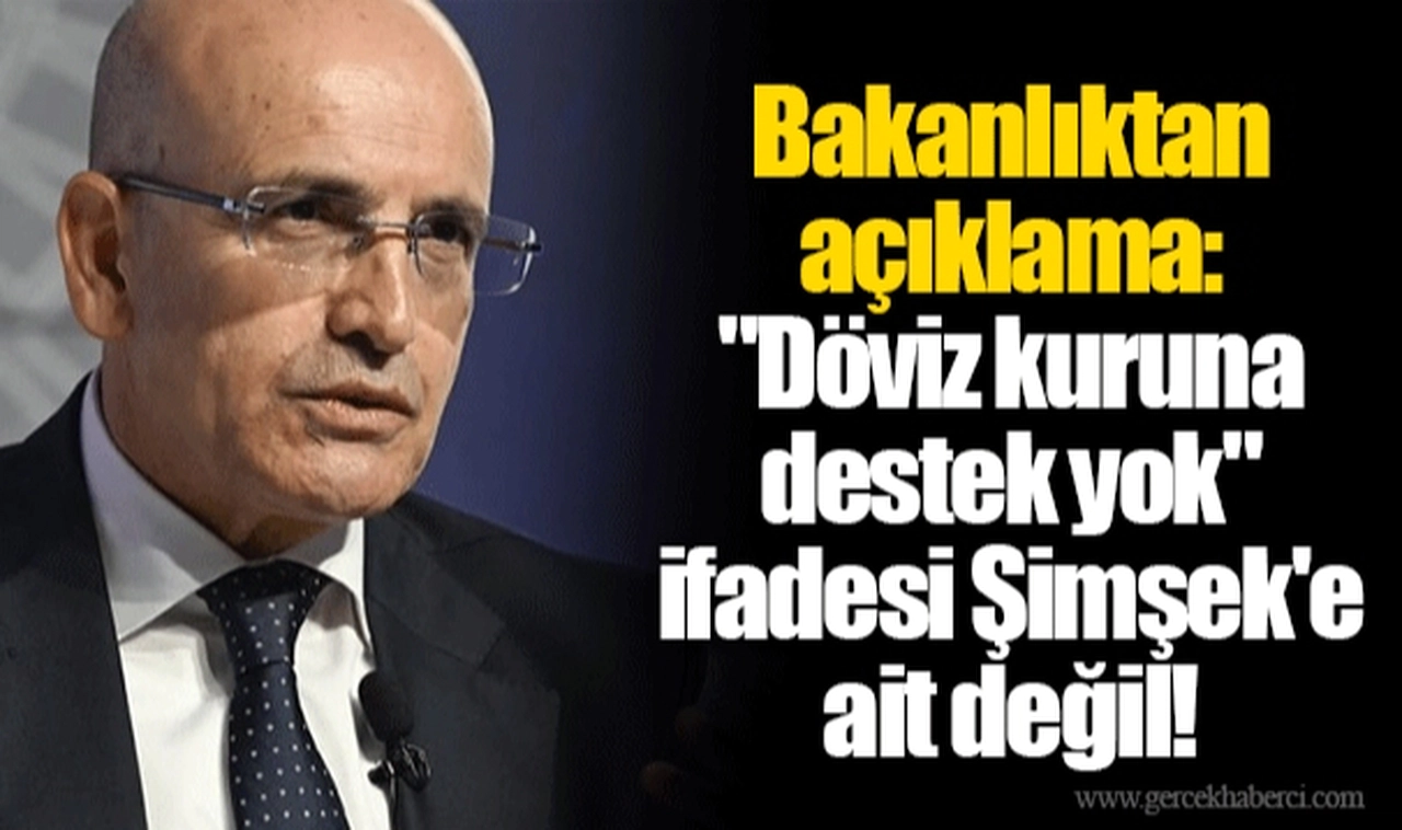 Bakanlıktan açıklama: "Döviz kuruna destek yok" ifadesi Şimşek'e ait değil!