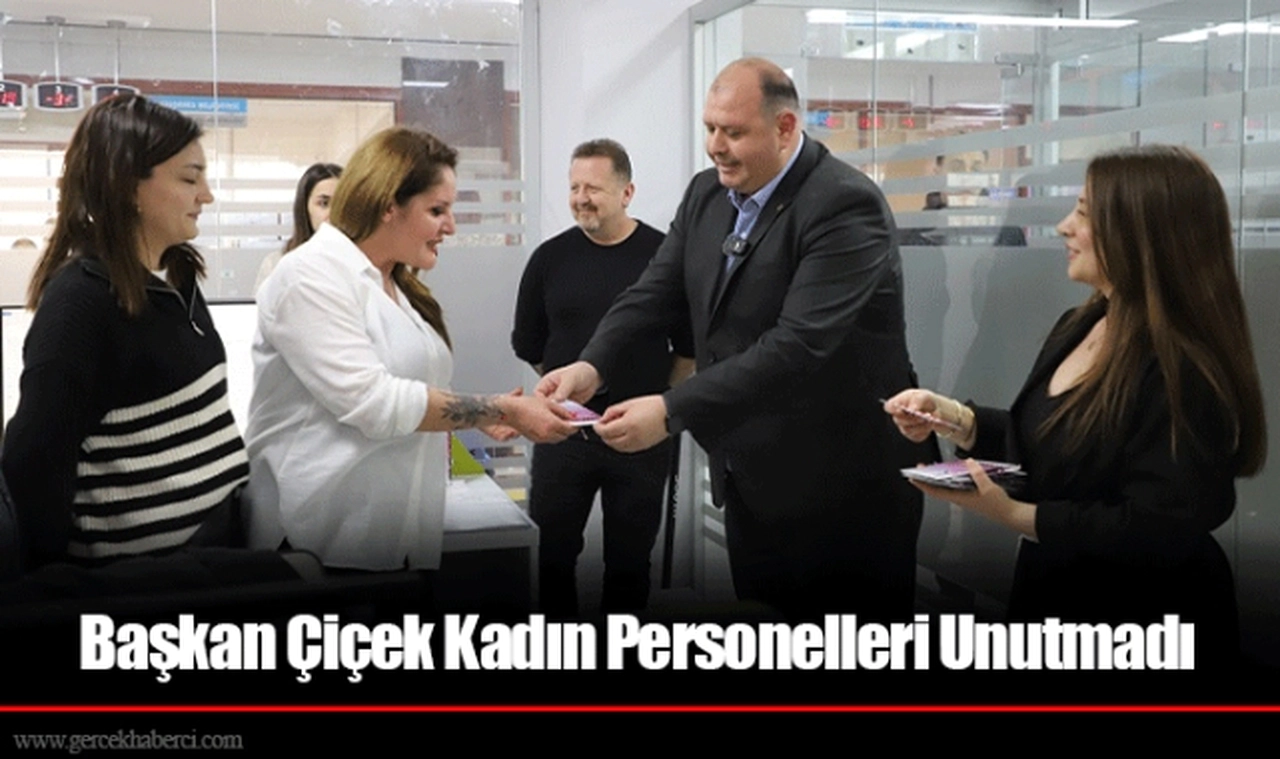 Başkan Çiçek Kadın Personelleri Unutmadı