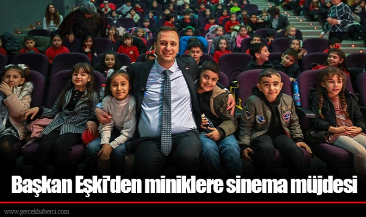 Başkan Eşki'den miniklere sinema müjdesi