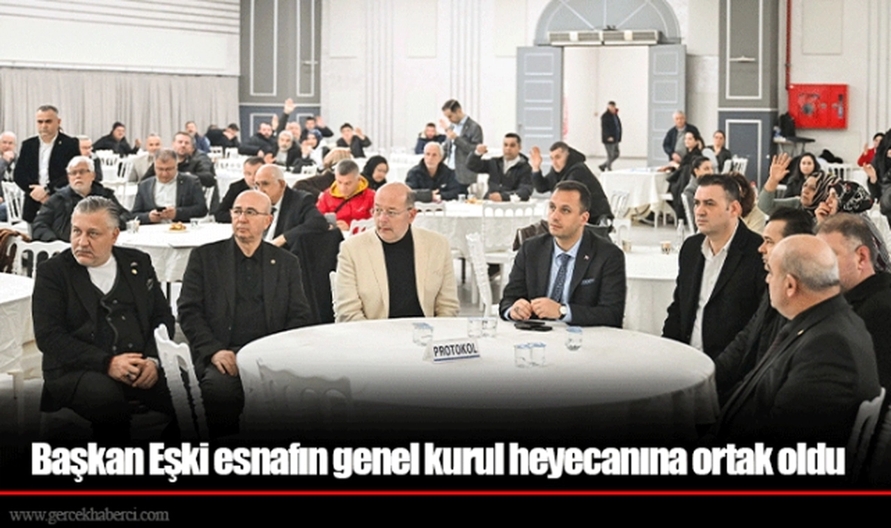 Başkan Eşki esnafın genel kurul heyecanına ortak oldu