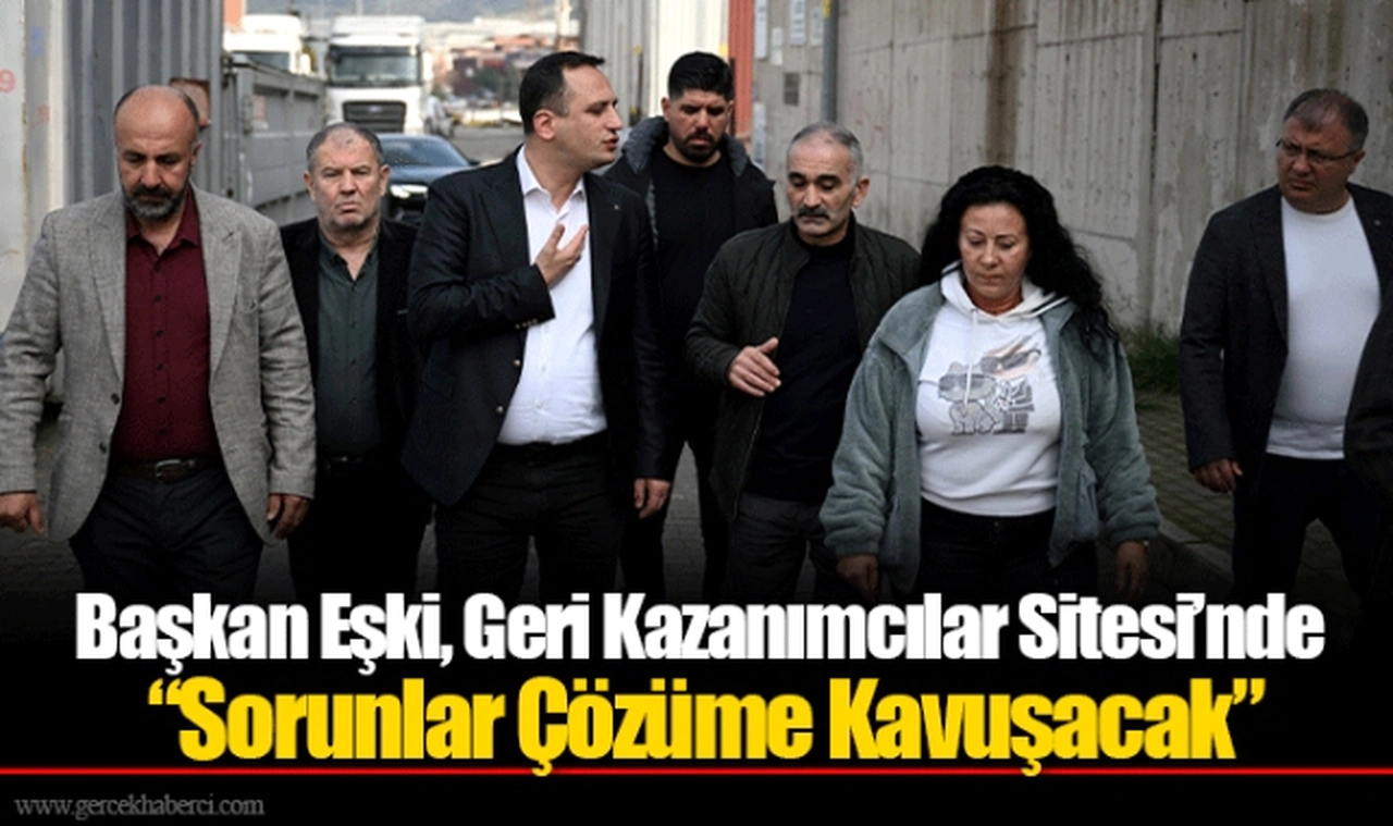 Başkan Eşki, Geri Kazanımcılar Sitesi’nde  “Sorunlar Çözüme Kavuşacak”