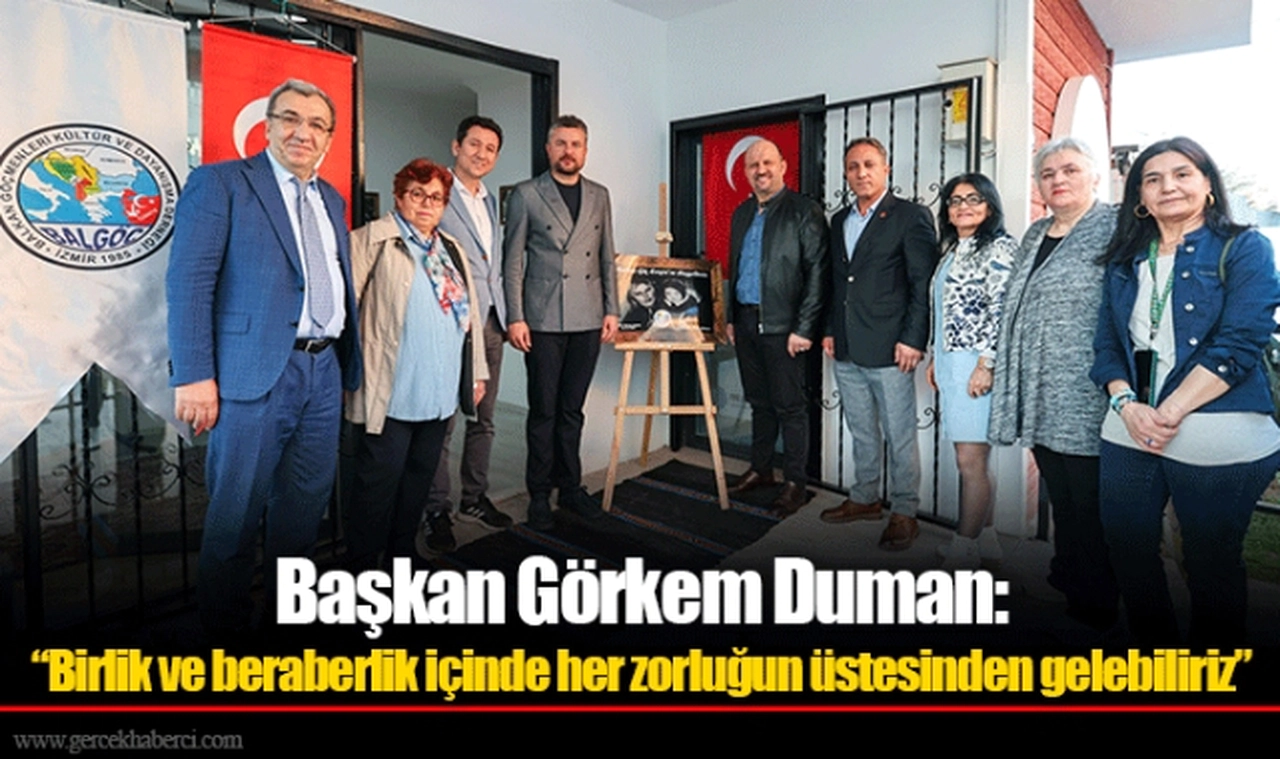 Başkan Görkem Duman:  “Birlik ve beraberlik içinde her zorluğun üstesinden gelebiliriz”