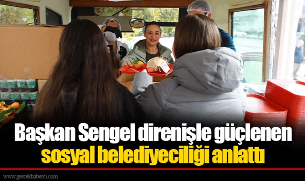 Başkan Sengel direnişle güçlenen sosyal belediyeciliği anlattı