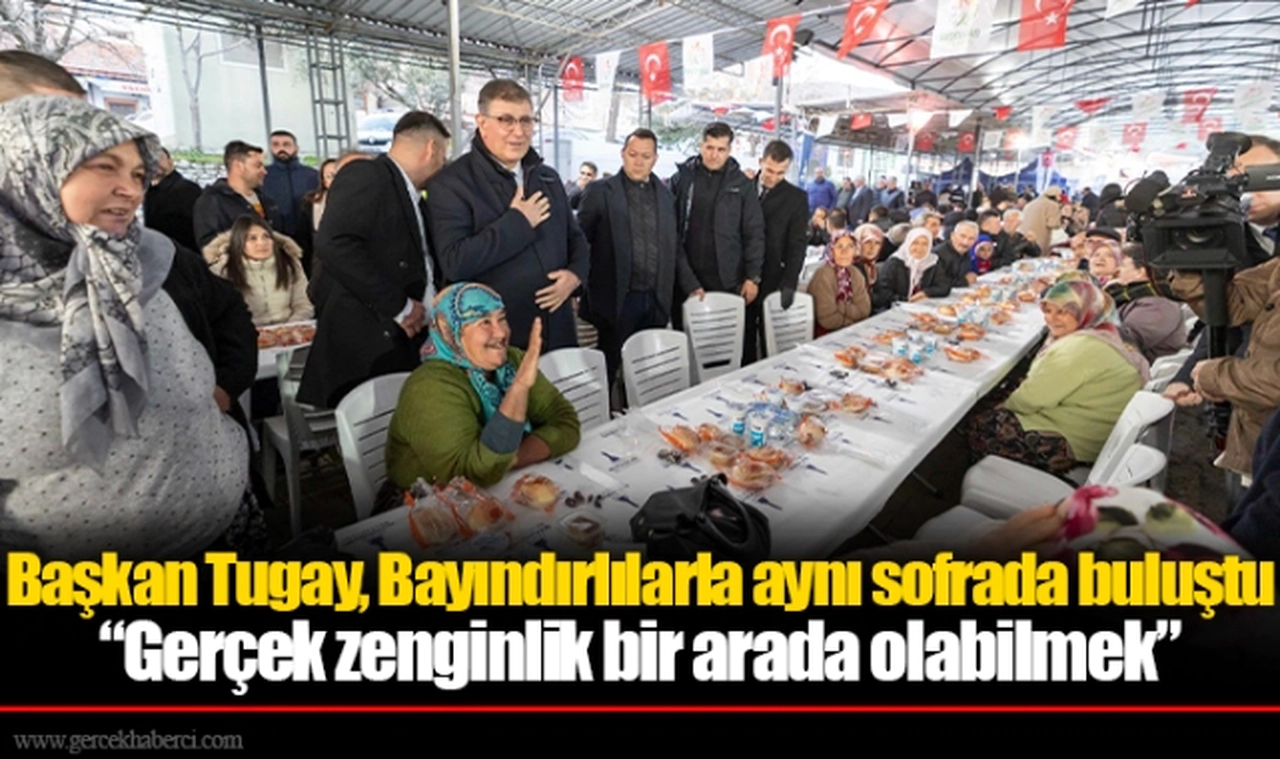 Başkan Tugay, Bayındırlılarla aynı sofrada buluştu “Gerçek zenginlik bir arada olabilmek”