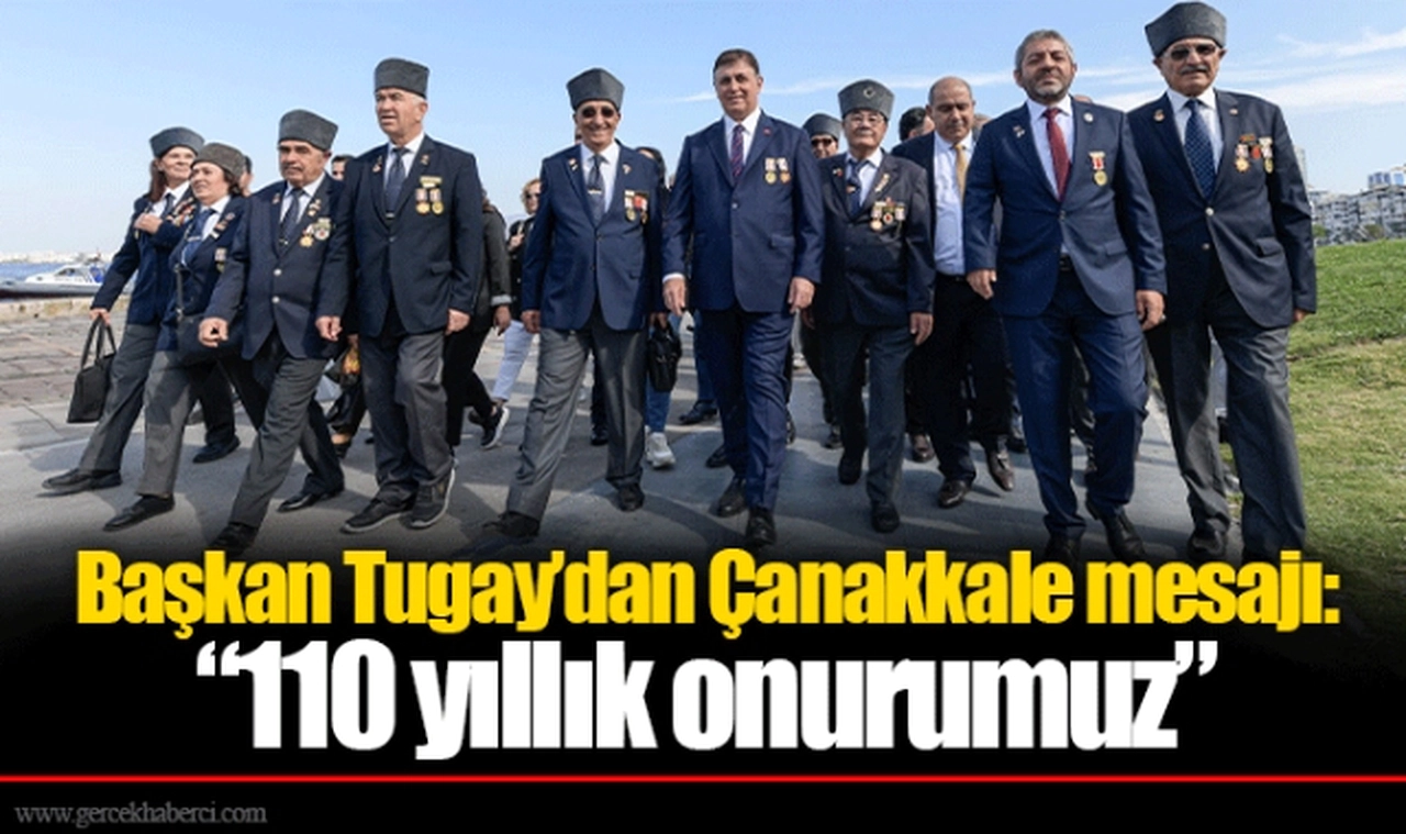 Başkan Tugay’dan Çanakkale mesajı:  “110 yıllık onurumuz”