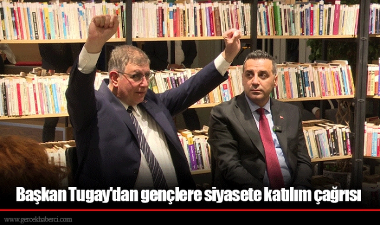Başkan Tugay'dan gençlere siyasete katılım çağrısı