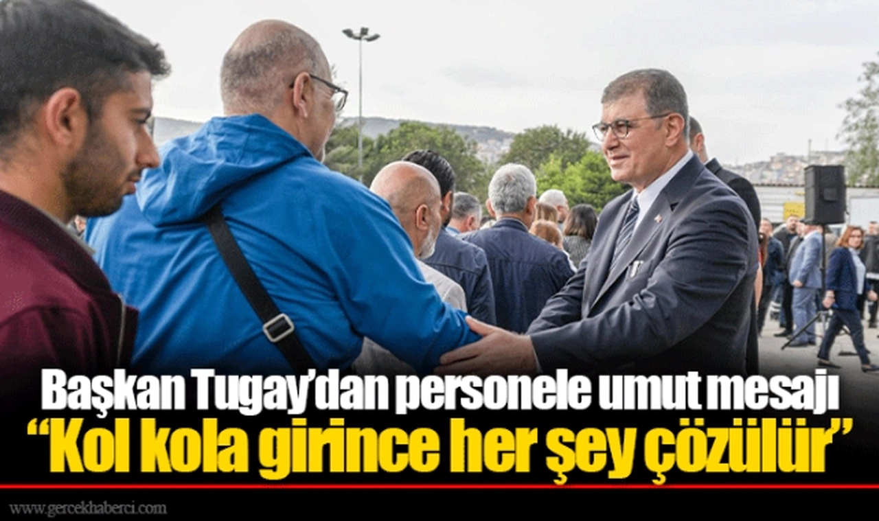 Başkan Tugay’dan personele umut mesajı