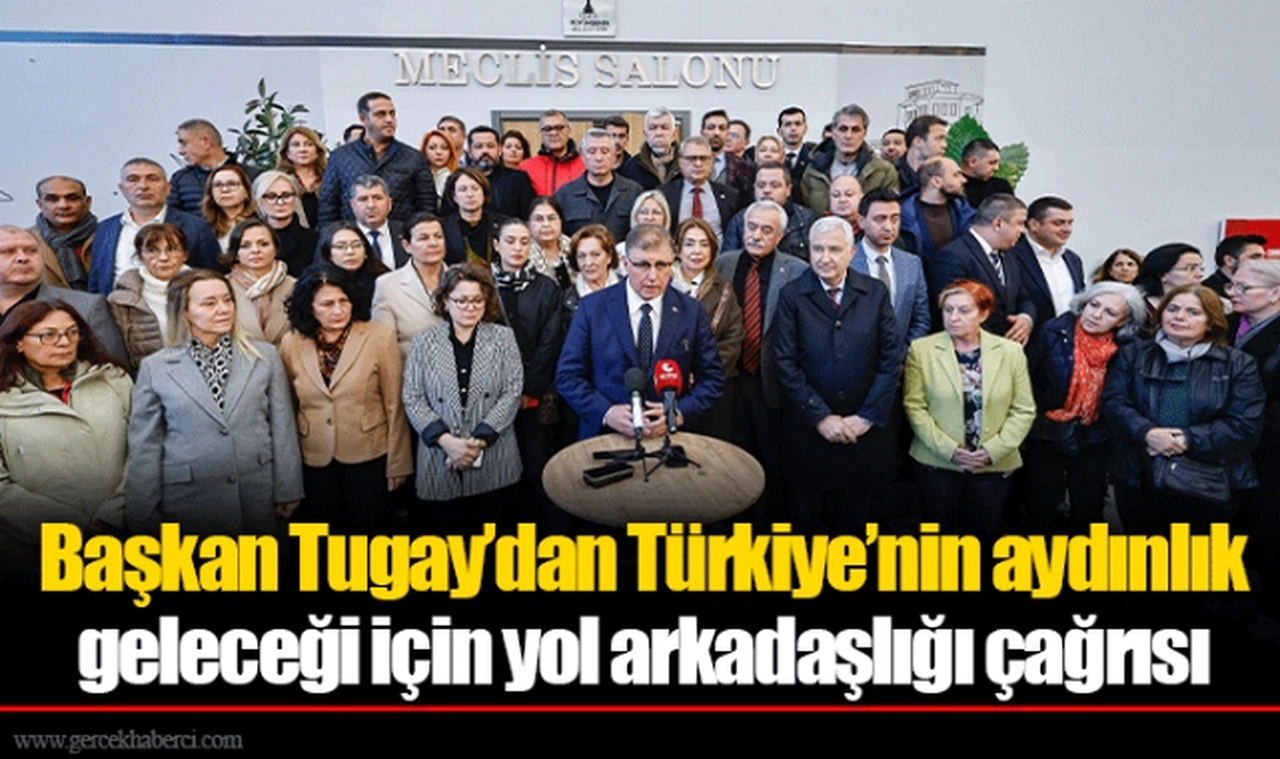 Başkan Tugay’dan Türkiye’nin aydınlık geleceği için yol arkadaşlığı çağrısı