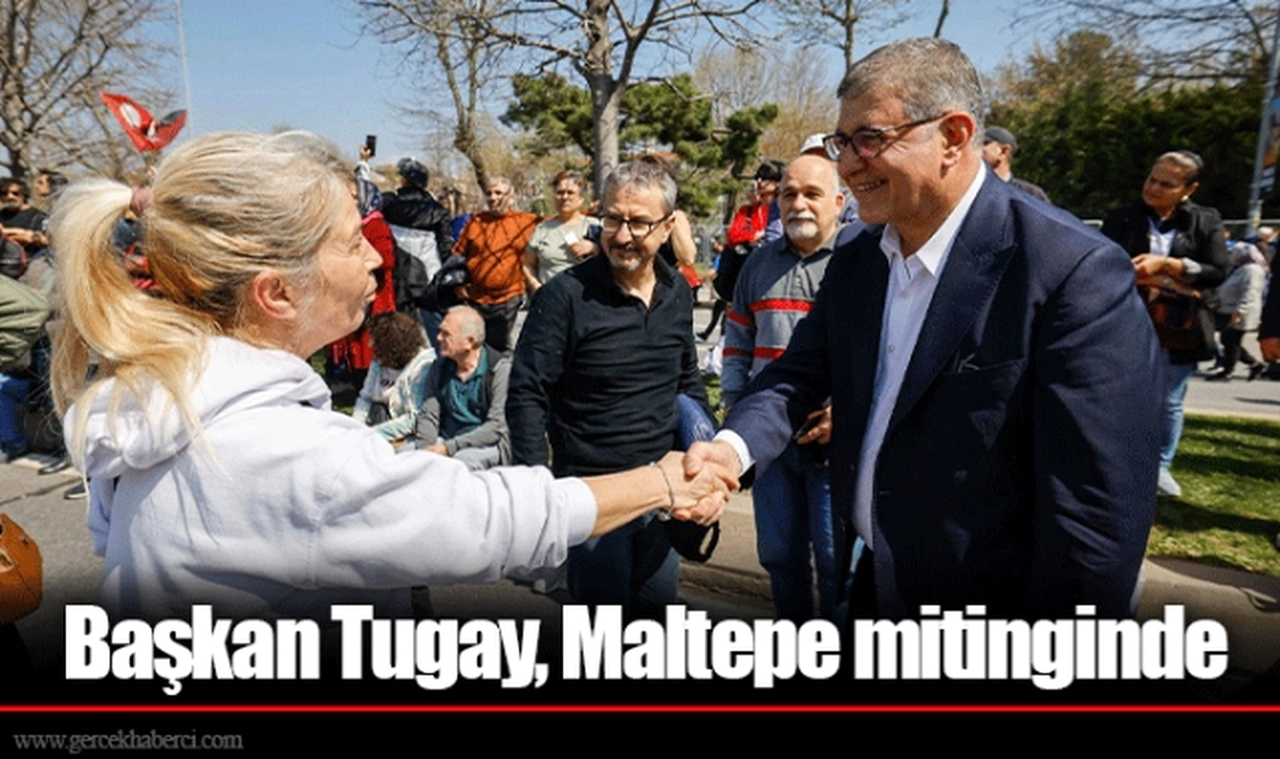 Başkan Tugay, Maltepe mitinginde