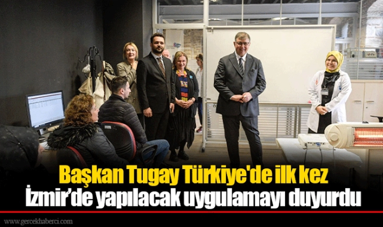 Başkan Tugay Türkiye'de ilk kez İzmir’de yapılacak uygulamayı duyurdu