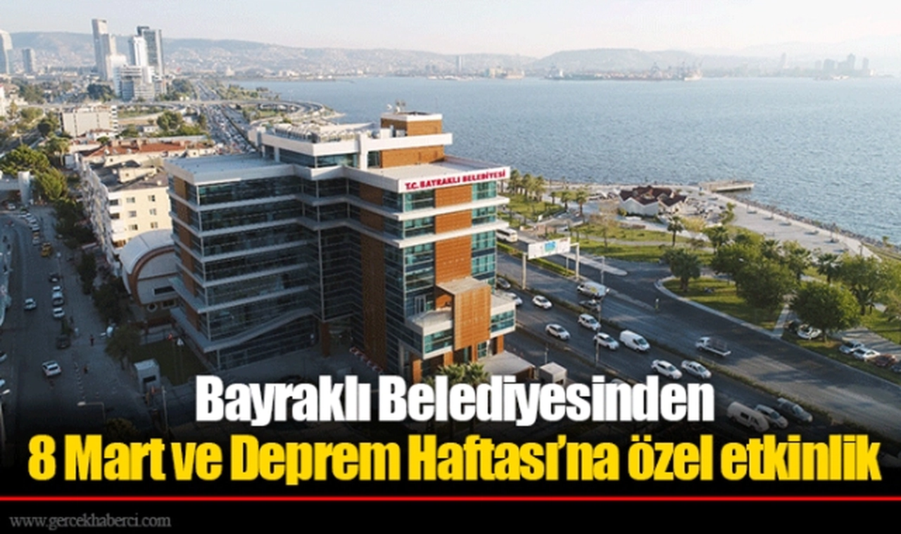 Bayraklı Belediyesinden 8 Mart ve Deprem Haftası’na özel etkinlik