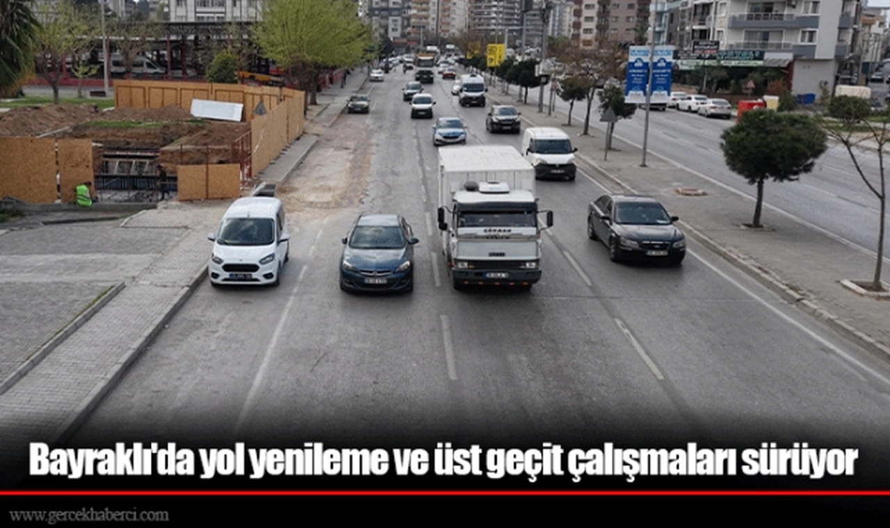 Bayraklı'da yol yenileme ve üst geçit çalışmaları sürüyor