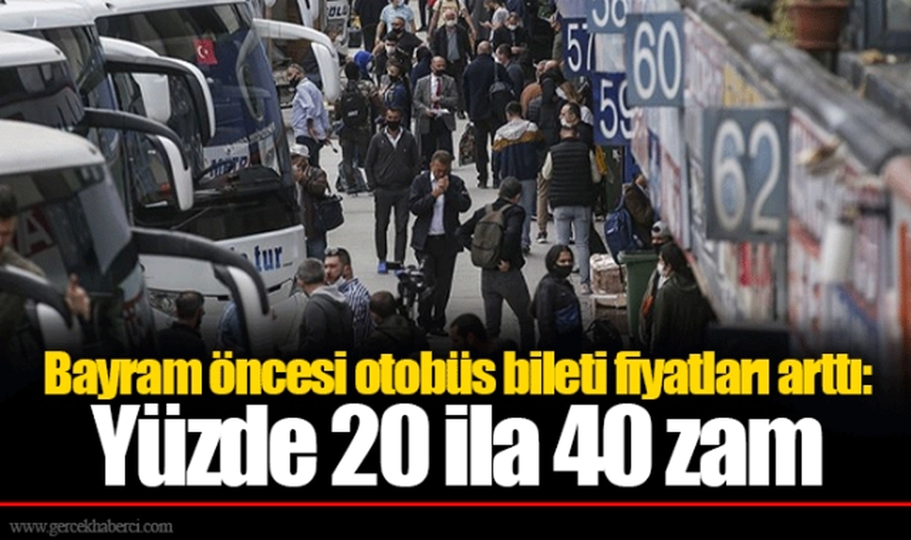 Bayram öncesi otobüs bileti fiyatları arttı: Yüzde 20 ila 40 zam