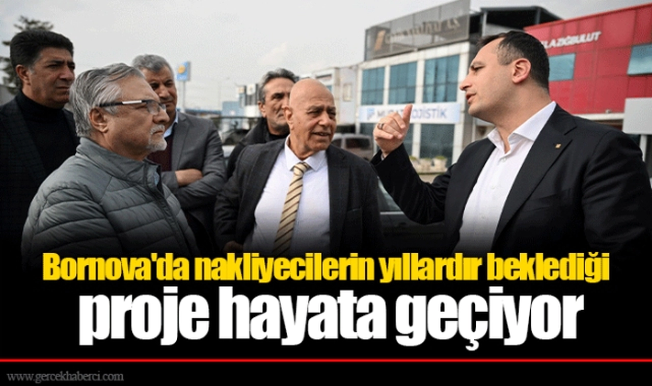Bornova'da nakliyecilerin yıllardır beklediği proje hayata geçiyor