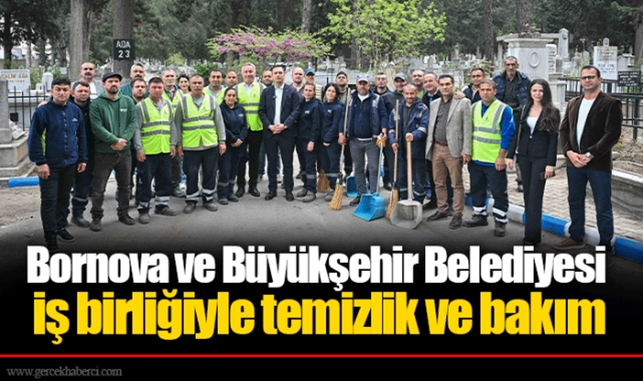 Bornova ve Büyükşehir Belediyesi iş birliğiyle temizlik ve bakım