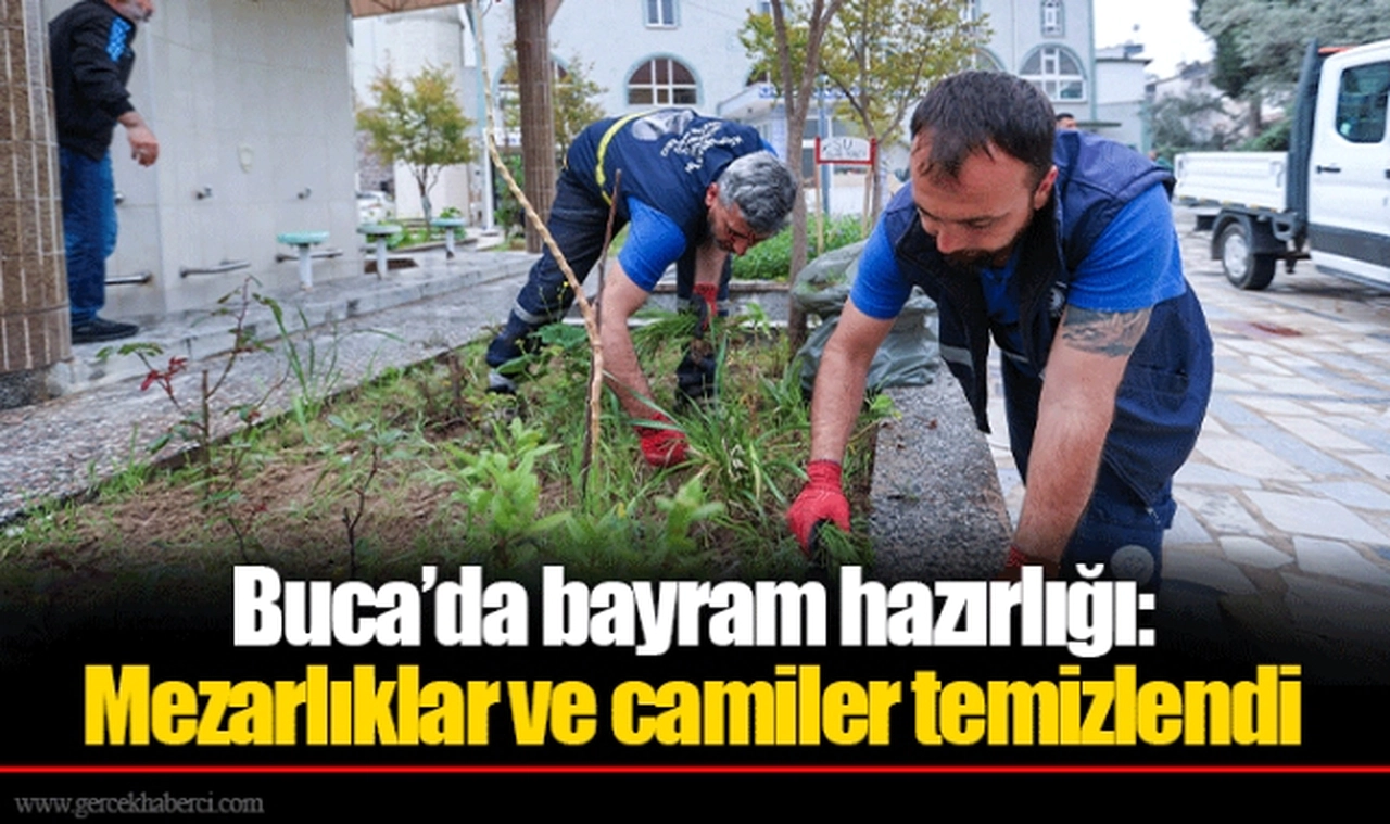 Buca’da bayram hazırlığı: Mezarlıklar ve camiler temizlendi