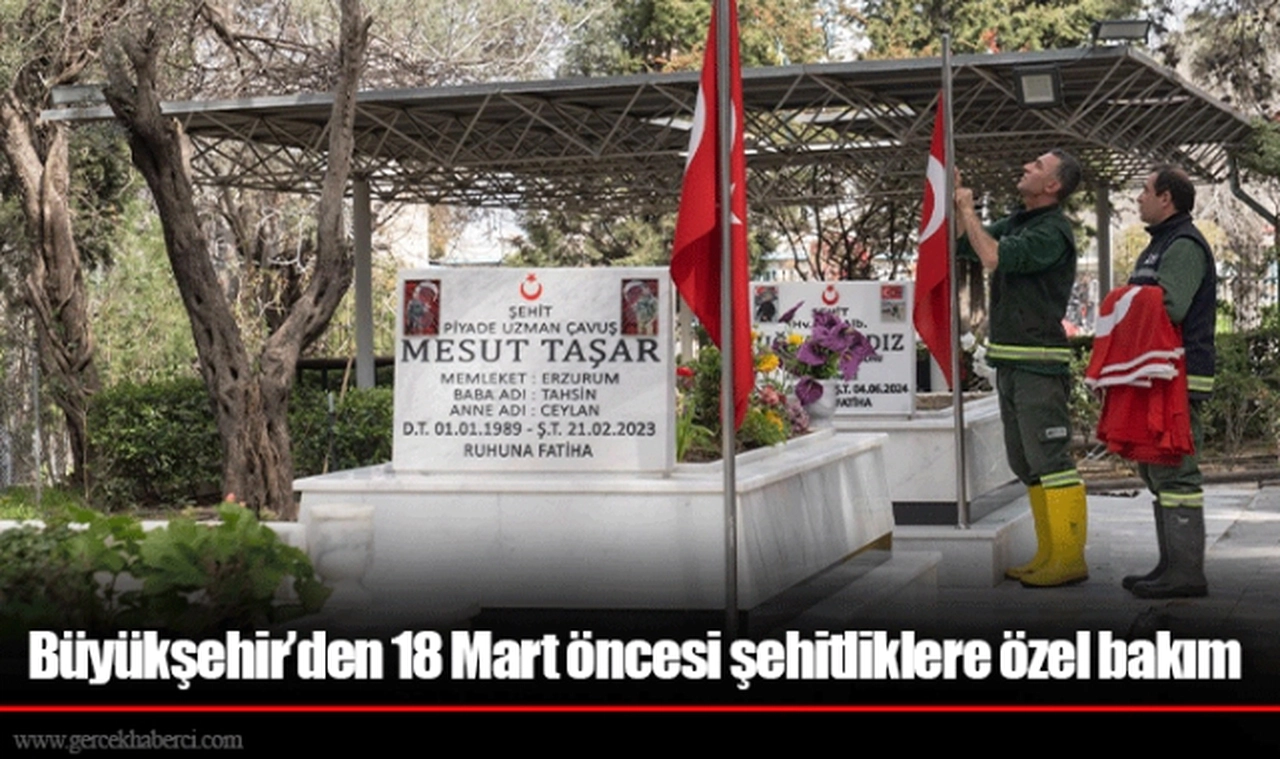 Büyükşehir’den 18 Mart öncesi şehitliklere özel bakım