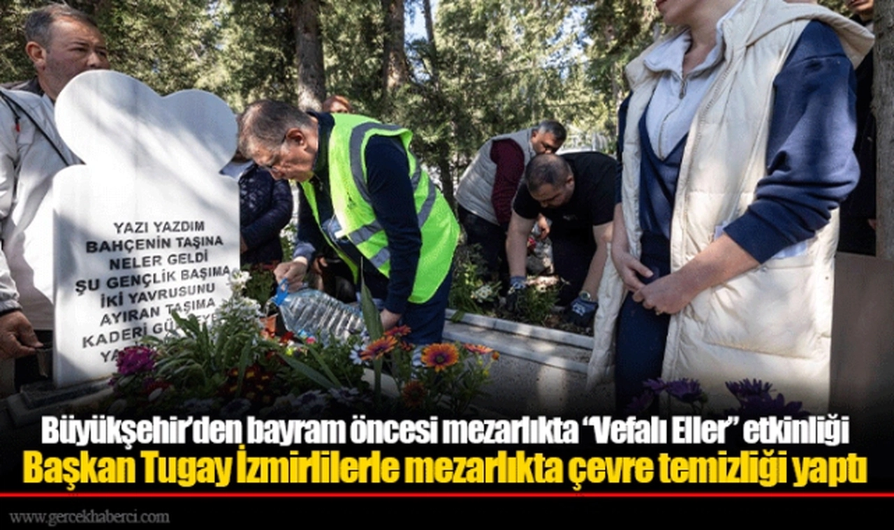 Büyükşehir’den bayram öncesi mezarlıkta “Vefalı Eller” etkinliği