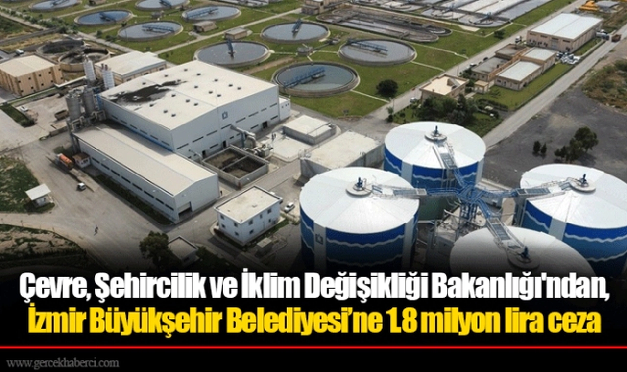 Çevre, Şehircilik ve İklim Değişikliği Bakanlığı'ndan, İzmir Büyükşehir Belediyesi’ne 1.8 milyon lira ceza