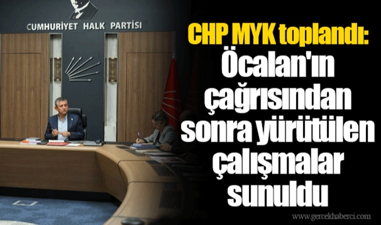 CHP MYK toplandı: Öcalan'ın çağrısından sonra yürütülen çalışmalar sunuldu