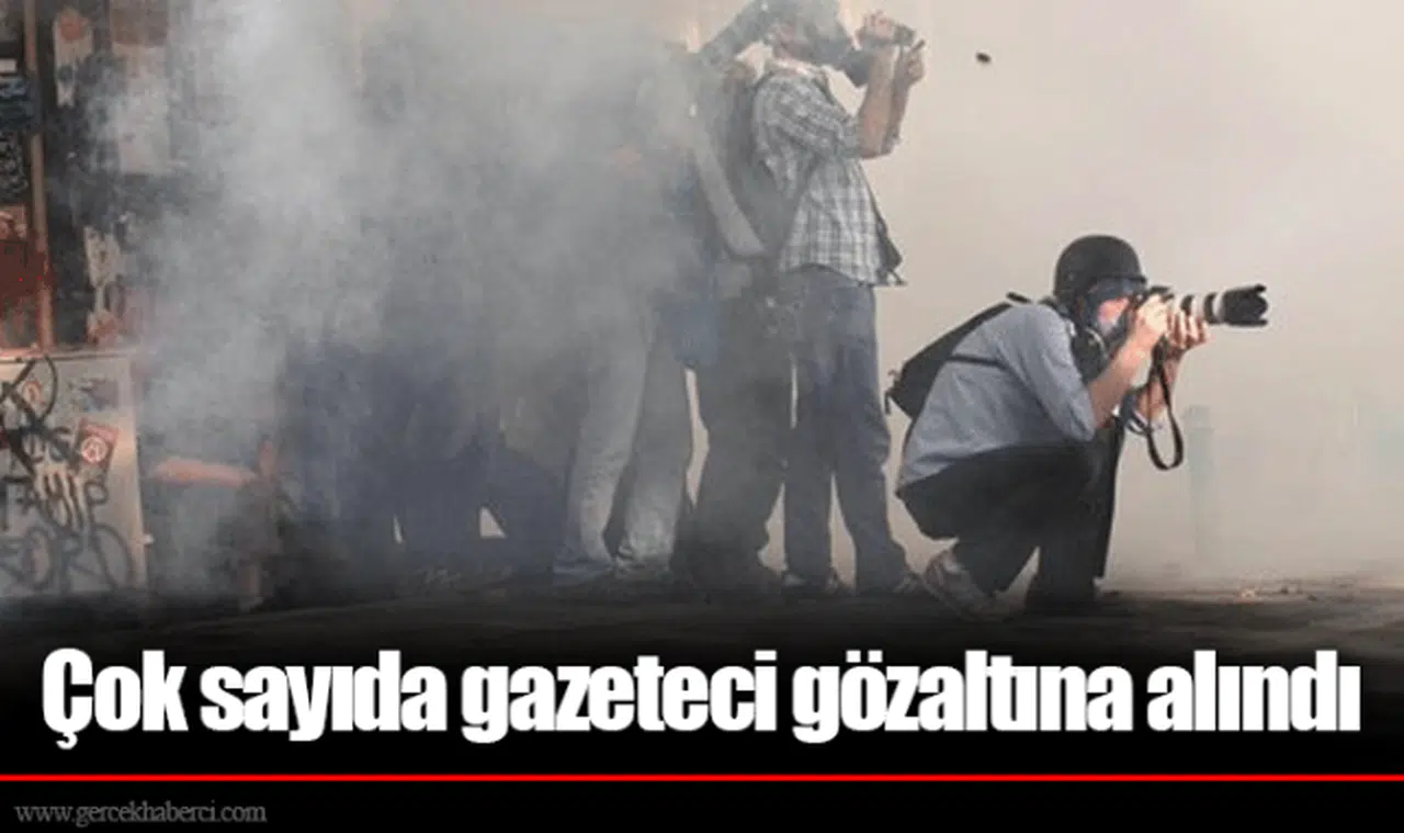 Çok sayıda gazeteci gözaltına alındı