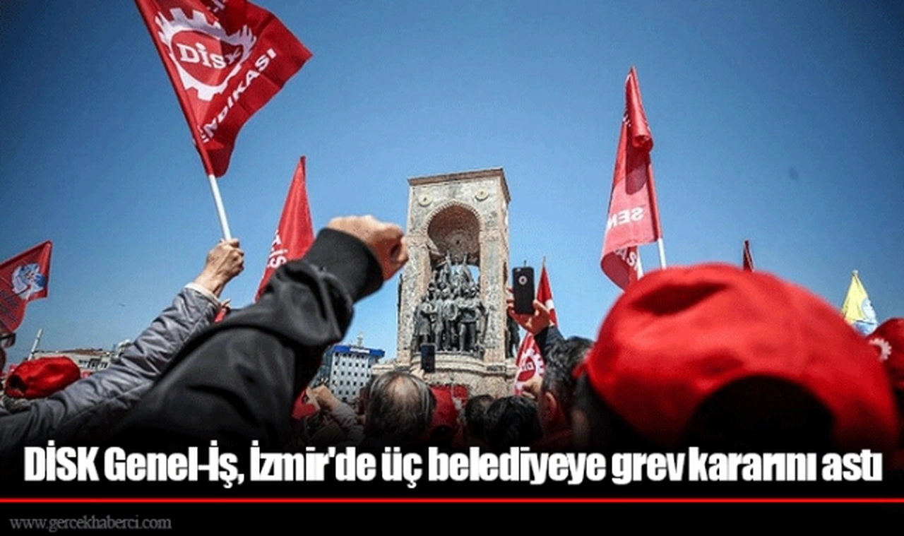 DİSK Genel-İş, İzmir'de üç belediyeye grev kararını astı