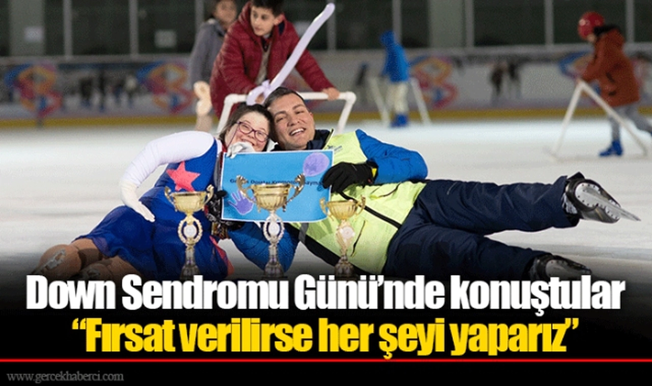 Down Sendromu Günü’nde konuştular “Fırsat verilirse her şeyi yaparız”