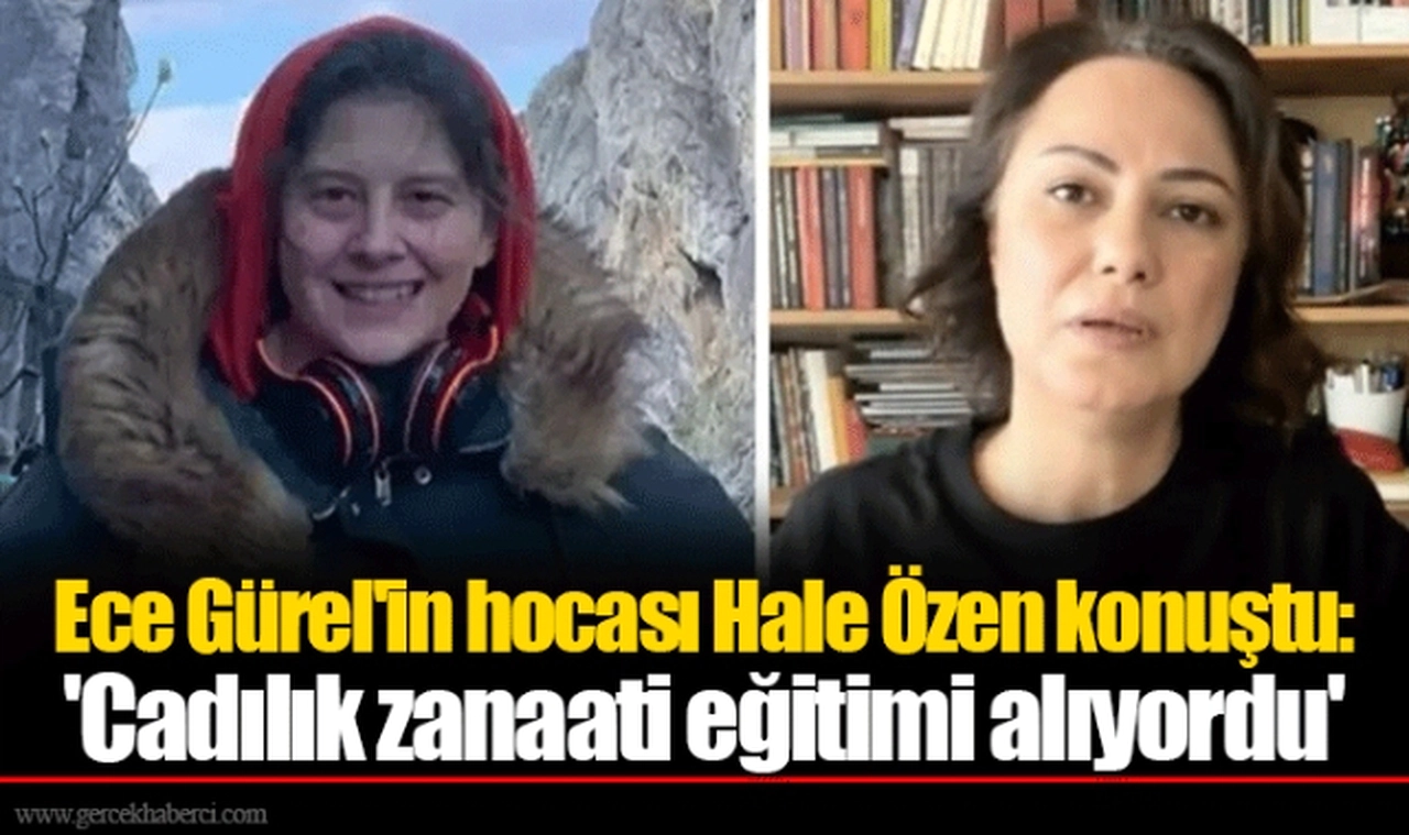 Ece Gürel'in hocası Hale Özen konuştu: 'Cadılık zanaati eğitimi alıyordu'