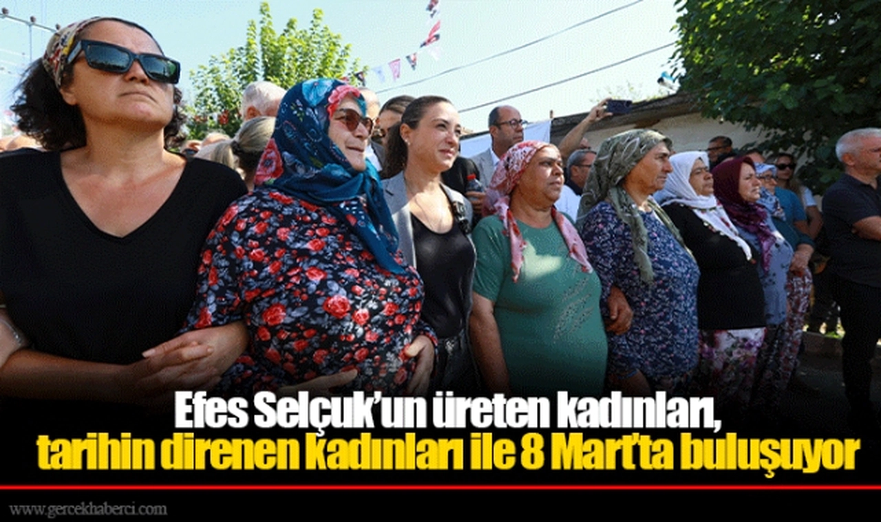 Efes Selçuk’un üreten kadınları, tarihin direnen kadınları ile 8 Mart’ta buluşuyor
