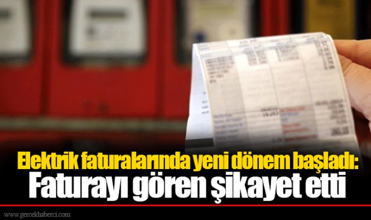 Elektrik faturalarında yeni dönem başladı: Faturayı gören şikayet etti