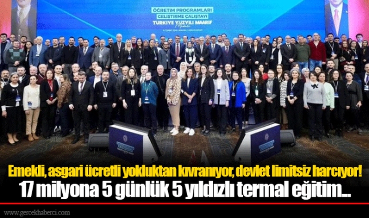 Emekli, asgari ücretli yokluktan kıvranıyor, devlet limitsiz harcıyor!  17 milyona 5 günlük 5 yıldızlı termal eğitim...