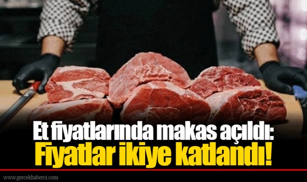 Et fiyatlarında makas açıldı: Fiyatlar ikiye katlandı!