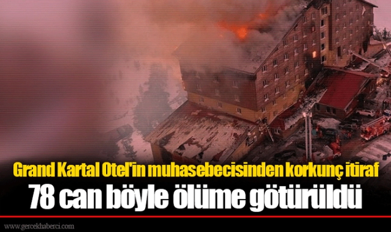 Grand Kartal Otel'in muhasebecisinden korkunç itiraf 78 can böyle ölüme götürüldü