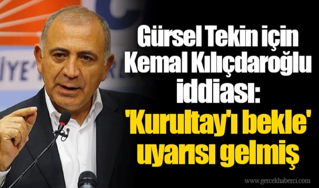 Gürsel Tekin için Kemal Kılıçdaroğlu iddiası: 'Kurultay'ı bekle' uyarısı gelmiş