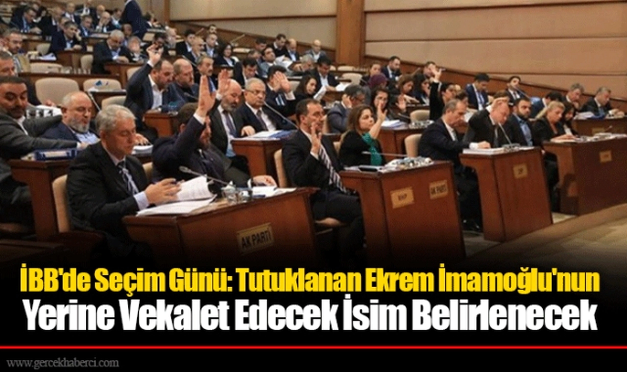 İBB'de Seçim Günü: Tutuklanan Ekrem İmamoğlu'nun Yerine Vekalet Edecek İsim Belirlenecek