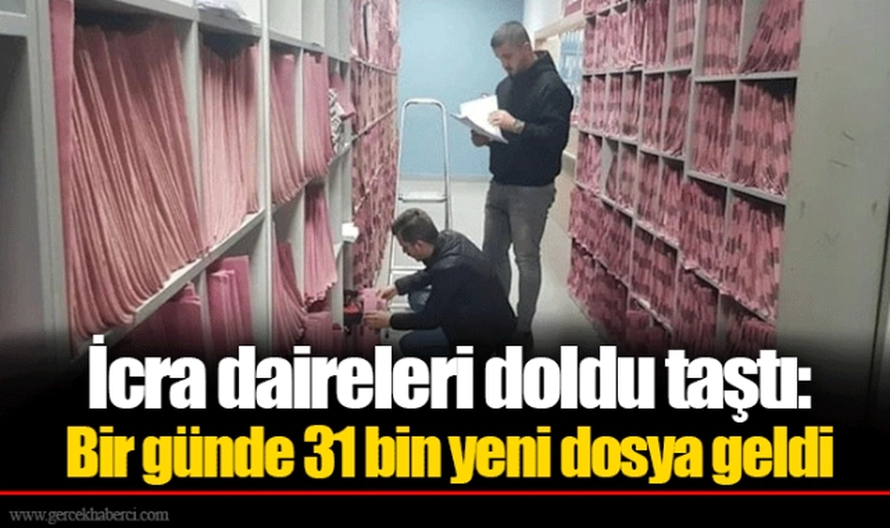 İcra daireleri doldu taştı: Bir günde 31 bin yeni dosya geldi