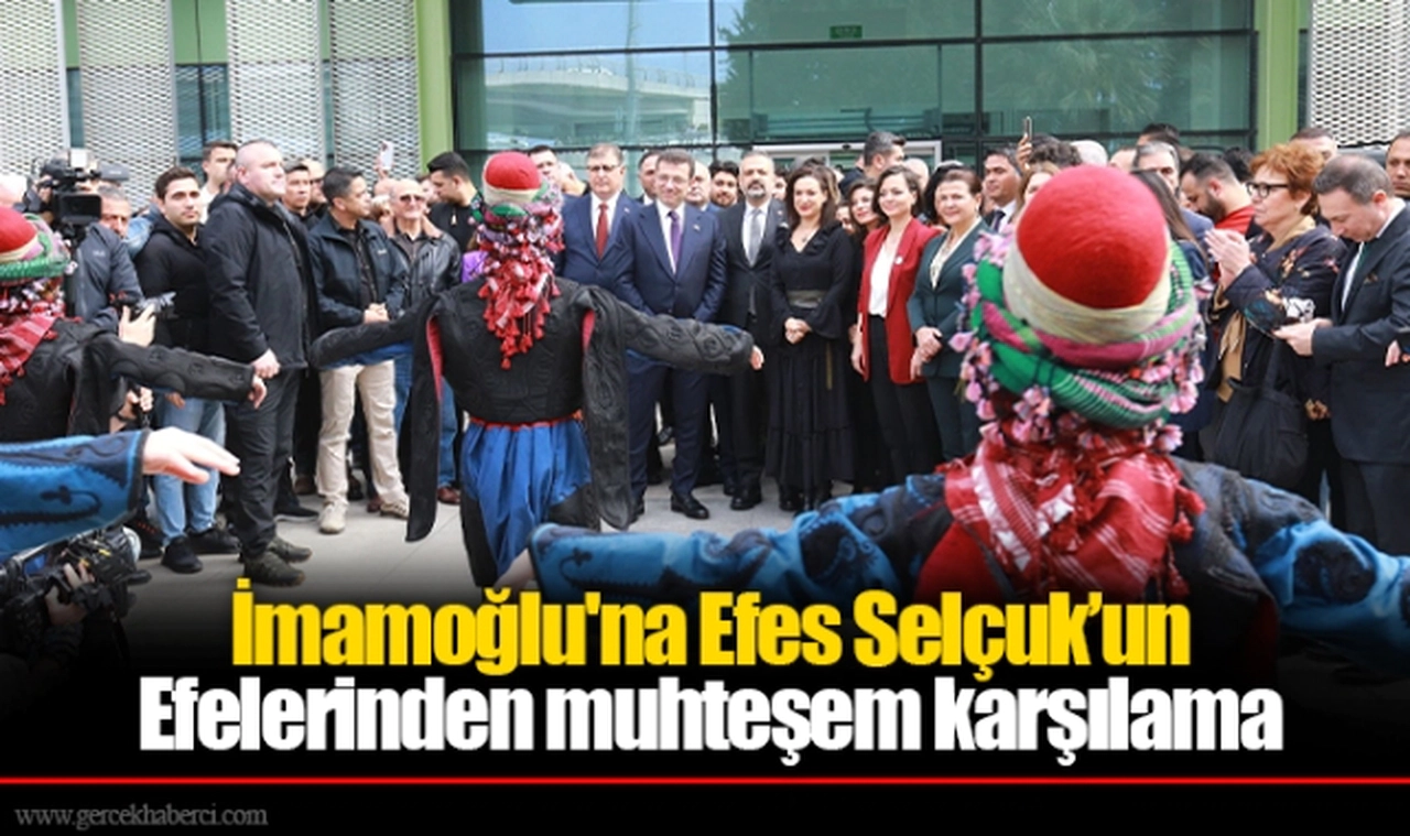 İmamoğlu'na Efes Selçuk’un Efelerinden muhteşem karşılama
